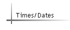 Times/Dates